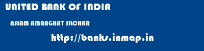UNITED BANK OF INDIA  ASSAM AMRAGHAT SILCHAR   banks information 